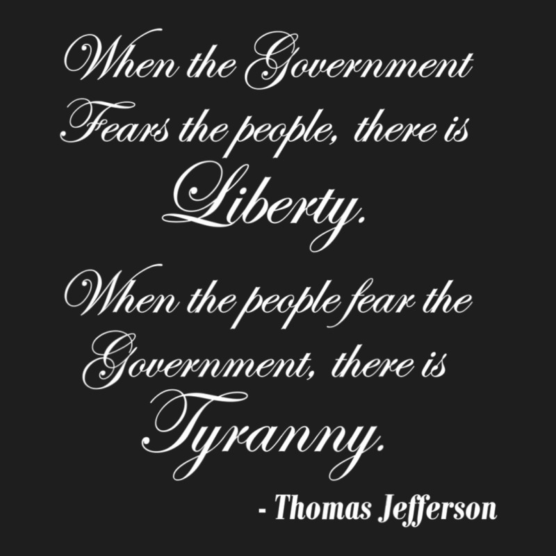 When The Government Fears The People, There Is Liberty Classic T-shirt | Artistshot