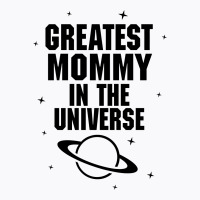 Greatest Mommy In The Universe T-shirt | Artistshot