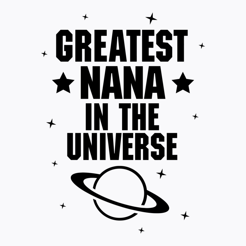 Greatest Nana In The Universe T-shirt | Artistshot