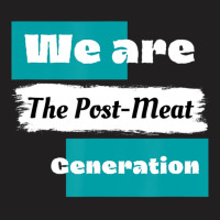 We Are The Post Meat Saying Vegan Quote T-shirt | Artistshot