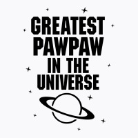 Greatest Pawpaw In The Universe T-shirt | Artistshot