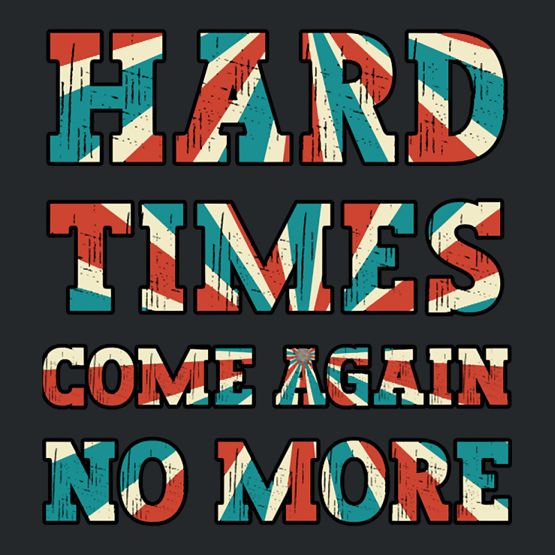 Hard Times Come Again No More Crewneck Sweatshirt | Artistshot