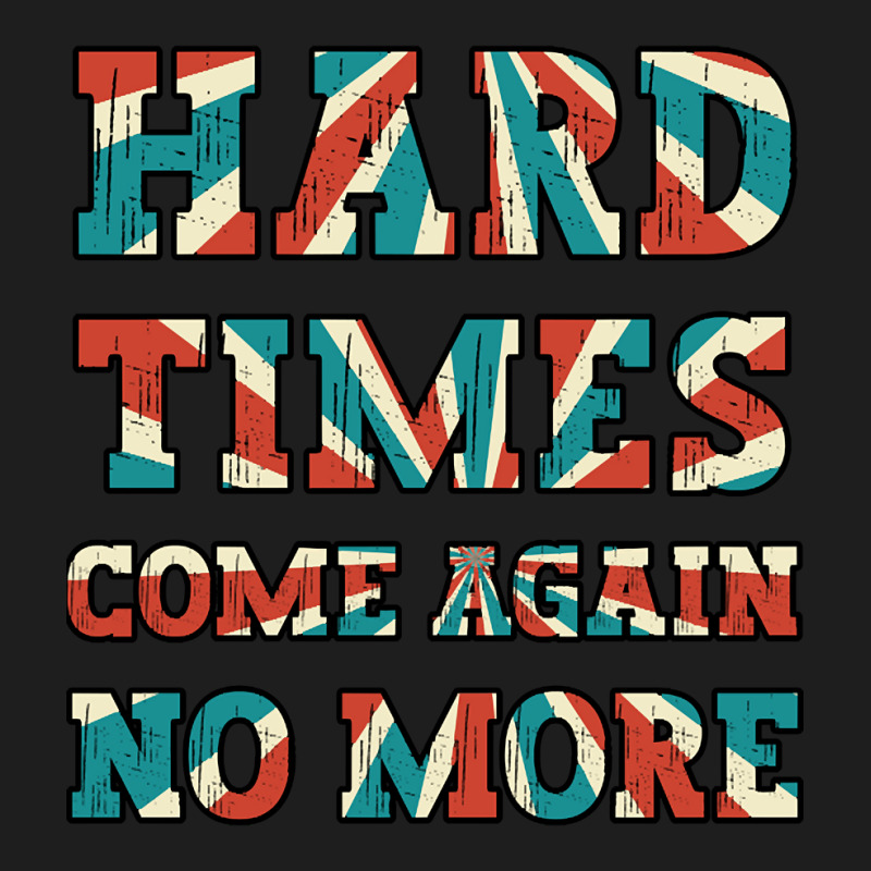 Hard Times Come Again No More Classic T-shirt | Artistshot