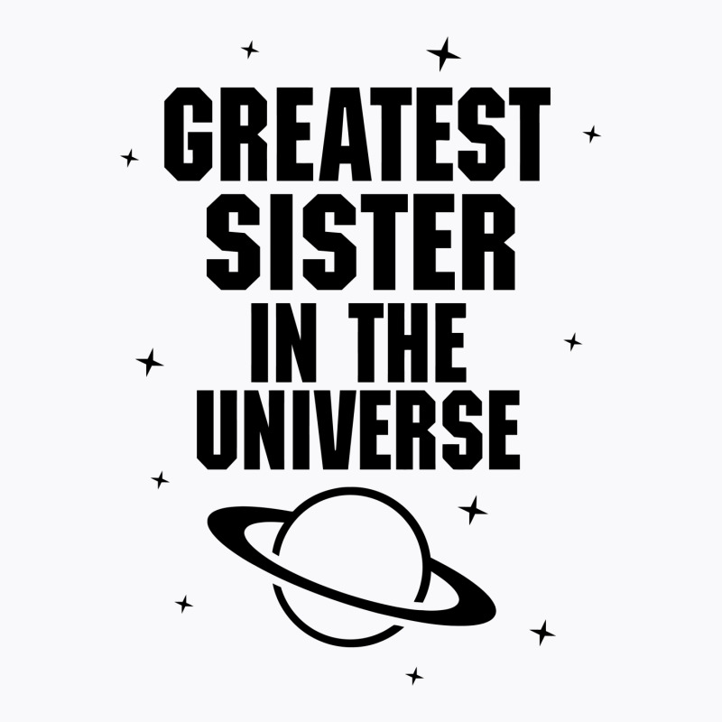Greatest Sister In The Universe T-shirt | Artistshot