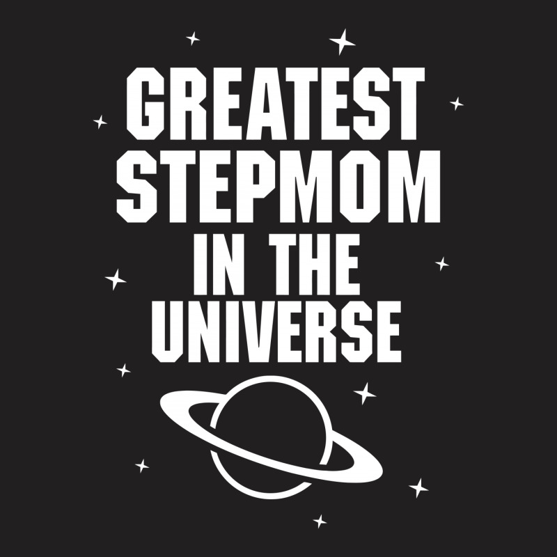 Greatest Stepmom In The Universe T-shirt | Artistshot