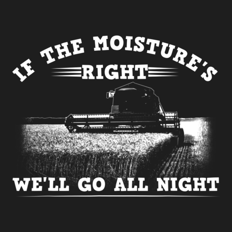 Cool If The Moisture's Right Farmer Farm Men Classic T-shirt by cm-arts | Artistshot