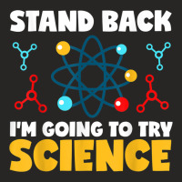 Stand Back Im Going To Try Science Scientist Teacher Student Ladies Fitted T-shirt | Artistshot