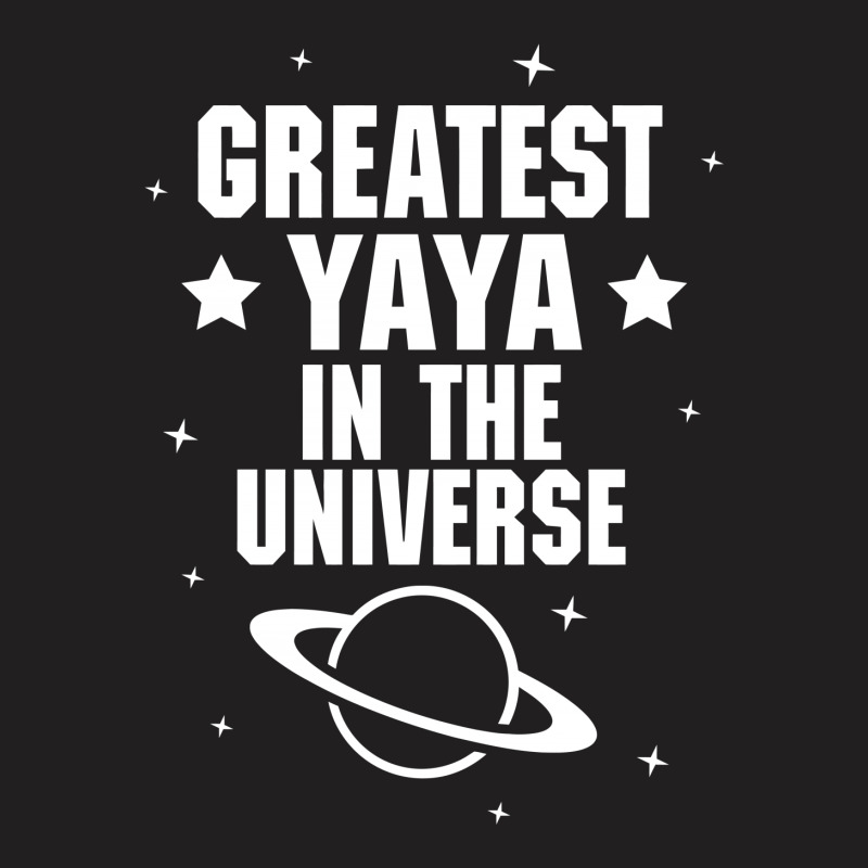 Greatest Yaya In The Universe T-shirt | Artistshot