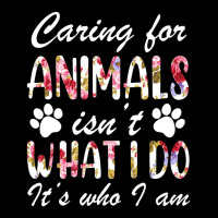 Caring For Animals Isn't What I Do Is Who I Am Flower Pocket T-shirt | Artistshot