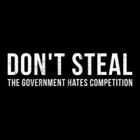 Dont Steal The Government Hates Competition Political Toddler Sweatshirt | Artistshot