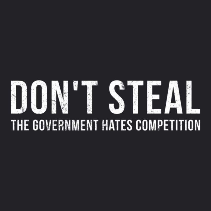 Dont Steal The Government Hates Competition Political Youth Tee by cm-arts | Artistshot