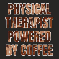 Physical Therapist Powered By Coffee Funny Gift For Physical Therapist Ladies Fitted T-shirt | Artistshot