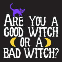 Are You A Good Witch Or A Bad Witch T-shirt | Artistshot