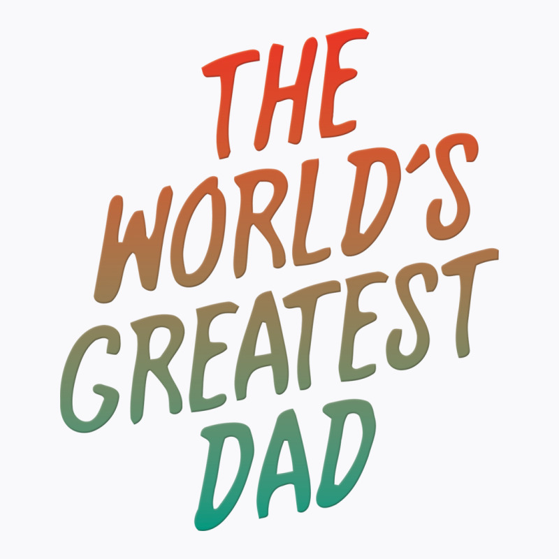 The Worlds Greatest Dad T-shirt | Artistshot