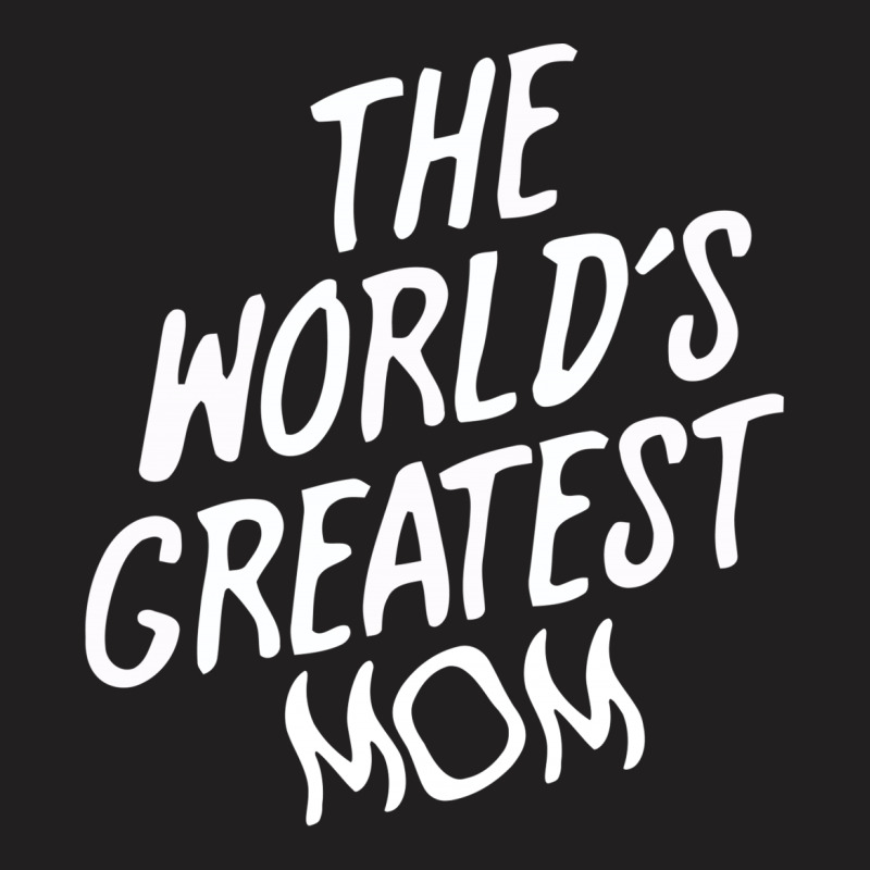 The World's Greatest Mom T-shirt | Artistshot