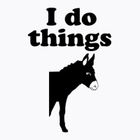 I Do Things Half Ass T-shirt | Artistshot