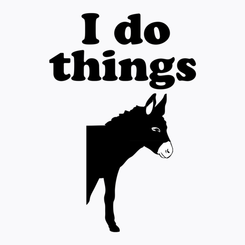 I Do Things Half Ass T-Shirt by mantisecialiba | Artistshot