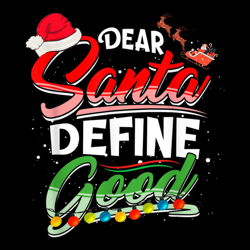 Dear Santa Define Good Christmas Matching Xmas Light Holiday Maternity Scoop Neck T-shirt by Posh | Artistshot