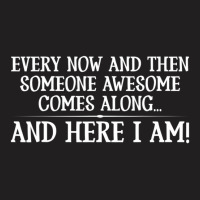 Every Then And Now Someone Awesome Comes Along T-shirt | Artistshot