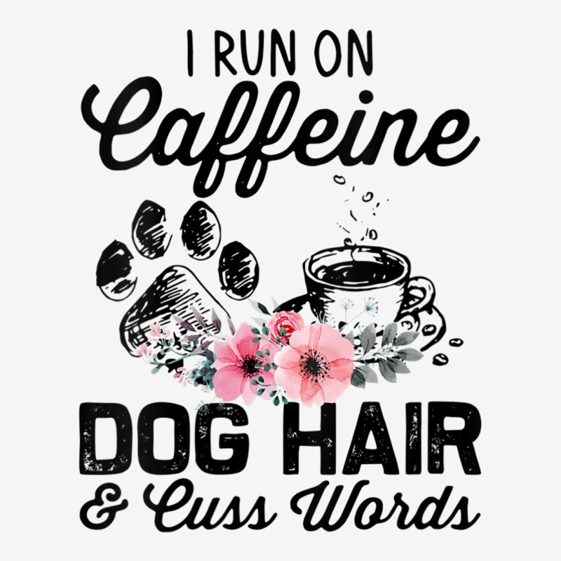 Womens I Run On Caffeine Dog Hair And Cuss Words V Neck T Shirt Classic T-shirt by cm-arts | Artistshot