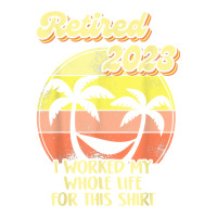 Vintage Retiered 2023 Shirt I Worked My Whole Life Women Men T Shirt Maternity Scoop Neck T-shirt | Artistshot