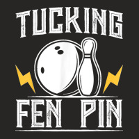 Funny Tucking Fen Pin Bowling Team Bowler Sports Player Ladies Fitted T-shirt | Artistshot