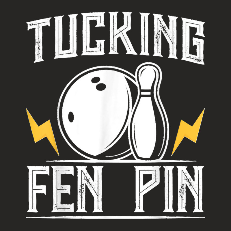 Funny Tucking Fen Pin Bowling Team Bowler Sports Player Ladies Fitted T-Shirt by ROGERWILLIAMWARD | Artistshot