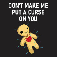 Don't Make Me Put A Curse On You Voodoo Doll, Funny, Joke T-shirt | Artistshot