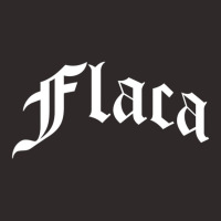 Flaca Chola Chicana Mexican American Pride Hispanic Latino Racerback Tank | Artistshot