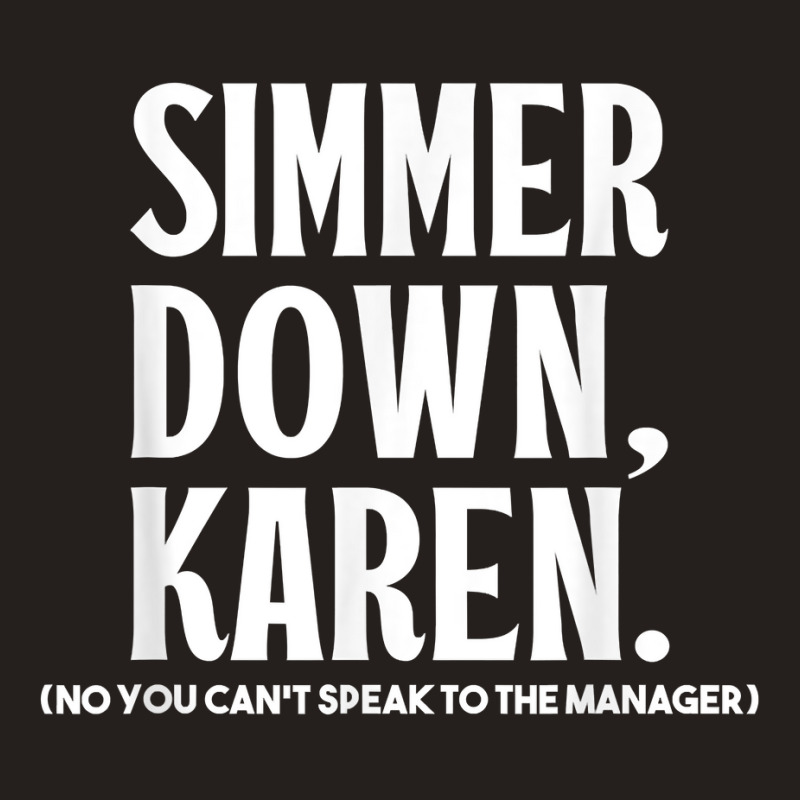 Simmer Down Karen You Can't Speak To Manager  Karen Slang T Shirt Tank Top | Artistshot