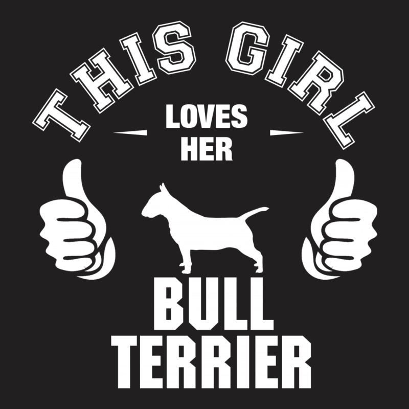This Girl Loves Her Bull Terrier T-shirt | Artistshot