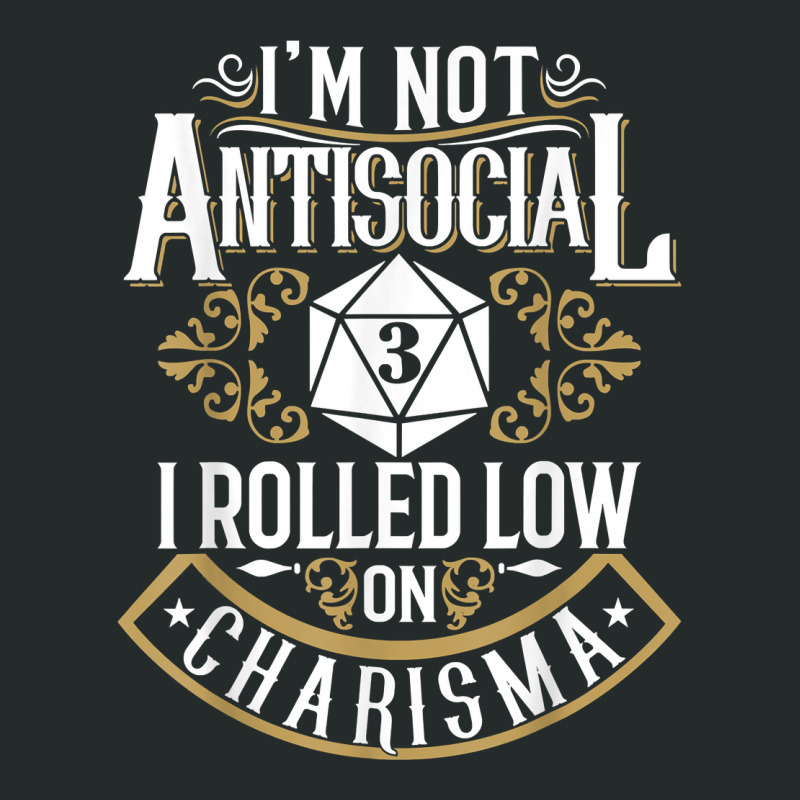 Not Antisocial, Rolled Low Charisma Funny Rpg Loves Dragons T Shirt Women's Triblend Scoop T-shirt by cm-arts | Artistshot