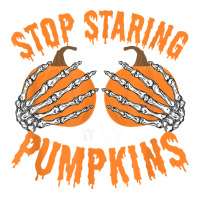 Stop Staring At My Pumpkins, Halloween T Shirt Maternity Scoop Neck T-shirt | Artistshot