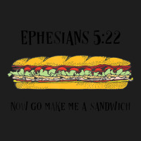 Ephesians 522 Now Go Make Me A Sandwich Classic T-shirt | Artistshot