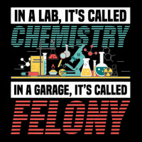 In A Lab It's Called Chemistry In Garage It's Called Felony Premium T Pocket T-shirt | Artistshot