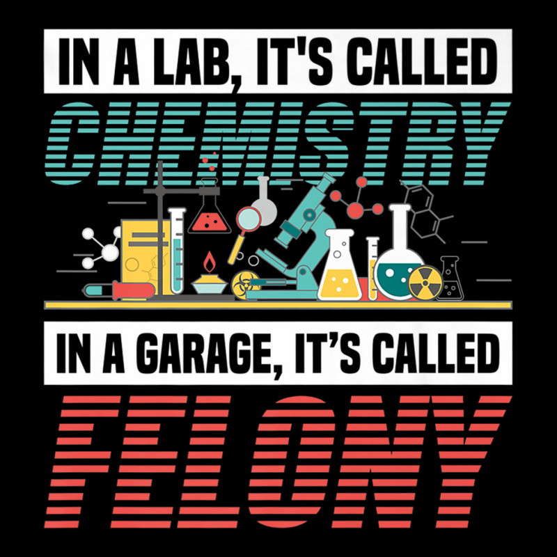 In A Lab It's Called Chemistry In Garage It's Called Felony Premium T Pocket T-shirt | Artistshot