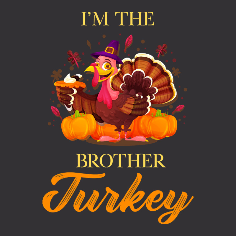 I'm The Brother Turkey Happy Thanksgiving Vintage Hoodie by Kemriban527 | Artistshot