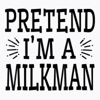 Pretend Im A Milkman Lazy Easy Quick Funny Halloween Costume T Shirt T-shirt | Artistshot