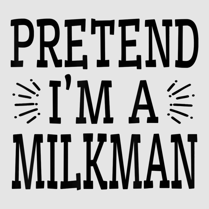 Pretend Im A Milkman Lazy Easy Quick Funny Halloween Costume T Shirt Exclusive T-shirt by cm-arts | Artistshot