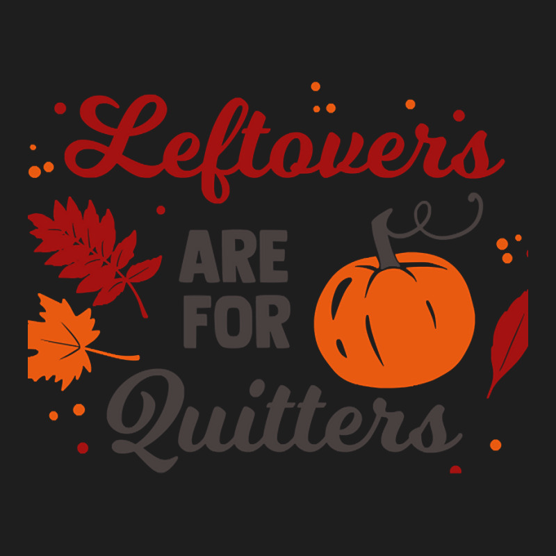 Leftovers Are For Quitters (2) Classic T-shirt | Artistshot