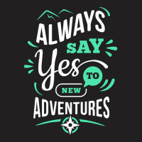 Always Say Yes To New Adventure T-shirt | Artistshot