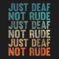 Hearing Impaired Deaf Awareness Vintage Just Deaf Not Rude Classic T-shirt | Artistshot