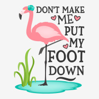 Flamingo Do Not Make Me Put My Foot Down Cute Pink Gifts Bird 15 Oz Coffee Mug | Artistshot