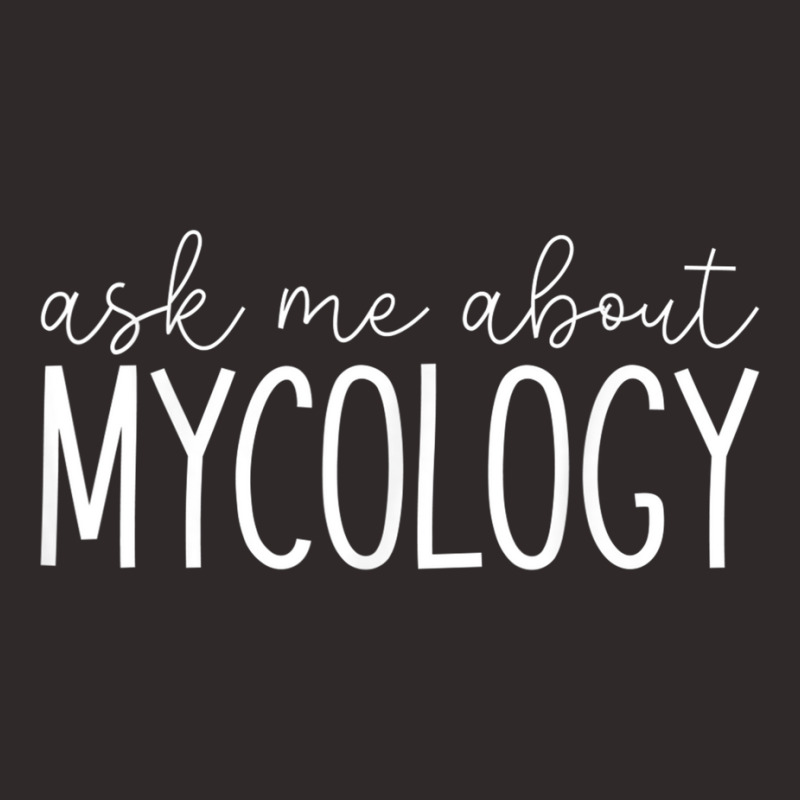 Ask Me About Mycology   Funny Mycologist Mushroom Lover T Shirt Racerback Tank by cm-arts | Artistshot