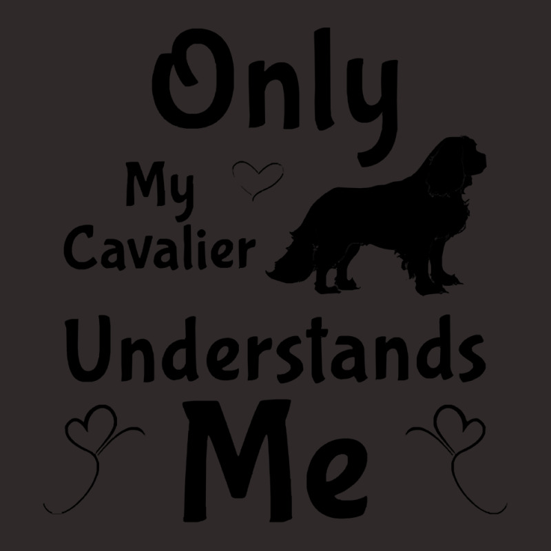 Cavalier King Charles Spaniel Only My Cavalier Understands Me Gifts An Racerback Tank by starlingbuzzard | Artistshot