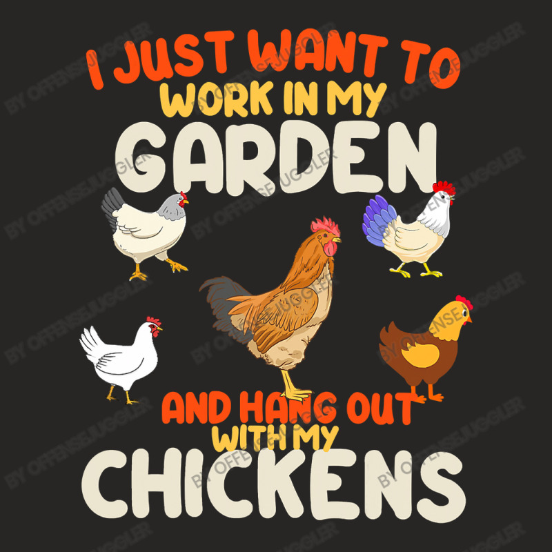 Chicken Cock Funny I Just Want To Work In My Garden And Hang Out Chick Ladies Fitted T-Shirt by offensejuggler | Artistshot