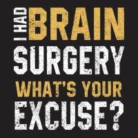 I Had Brain Surgery What's Your Excuse Motivational Recovery T-shirt | Artistshot