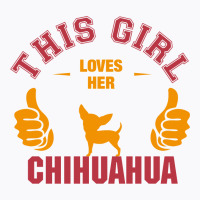 This Girl Loves Her Chihuahua T-shirt | Artistshot