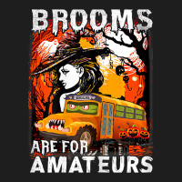 Womens School Bus Driver Witch Brooms Are For Amateurs Halloween Classic T-shirt | Artistshot