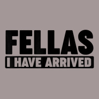 Fellas, I Have Arrived T Shirt Vintage Hoodie | Artistshot